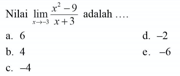 Nilai  lim  x->-3 (x^2-9)/(x+3)  adalah  ...