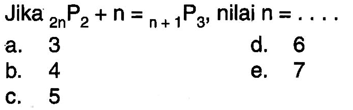 Jika  2n P 2+n=(n+1) P 3, nilai  n=.... 
