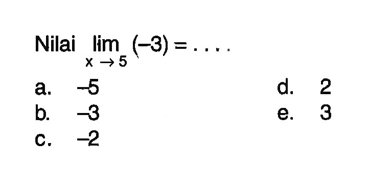 Nilai lim x -> 5(-3)=.... 