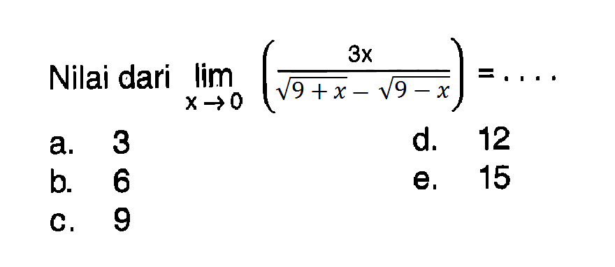 Nilai dari lim x -> 0 (3x/(akar(9+x)-akar(9-x))=.... 