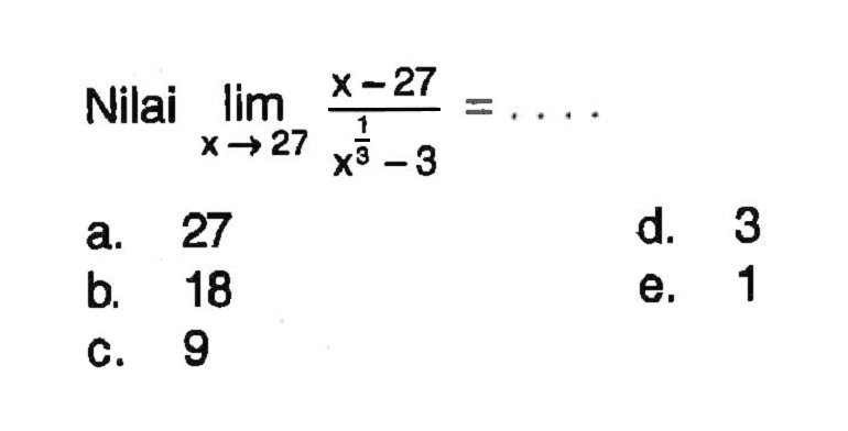 Nilai Iim x->27 (x-27)/(x^(1/3)-3)=