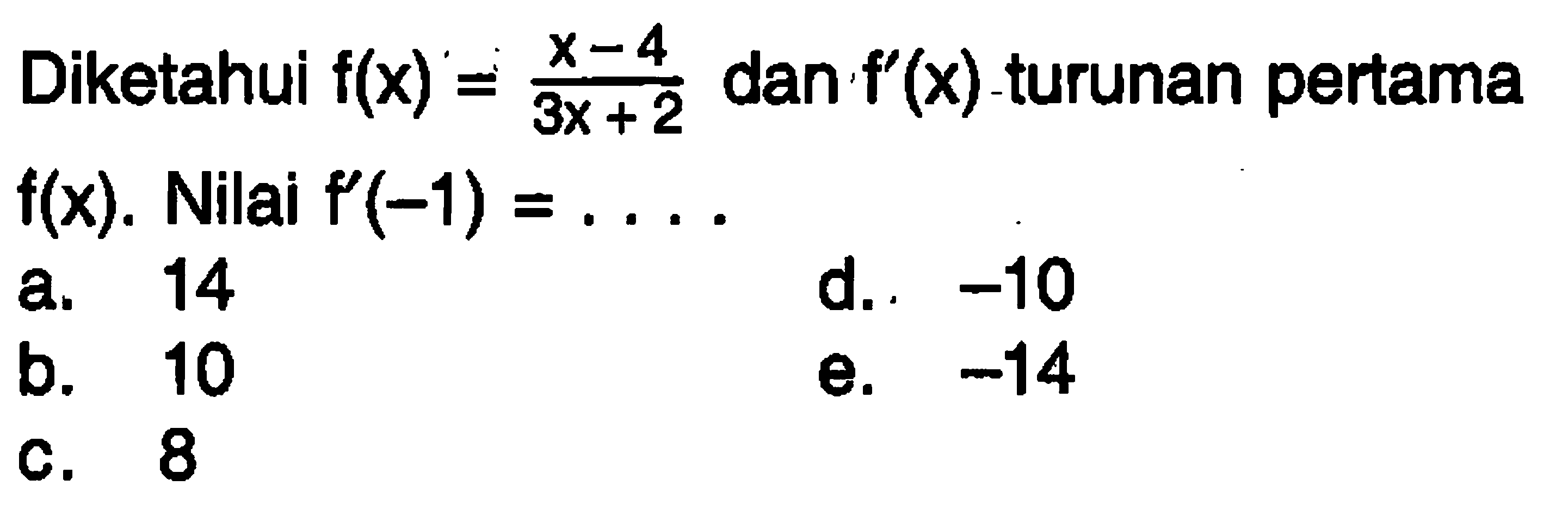 Diketahui  f(x) = x-4/3x+2  dan  f'(x) -turunan pertama  f(x). Nilai  f'(-1)=.... 
