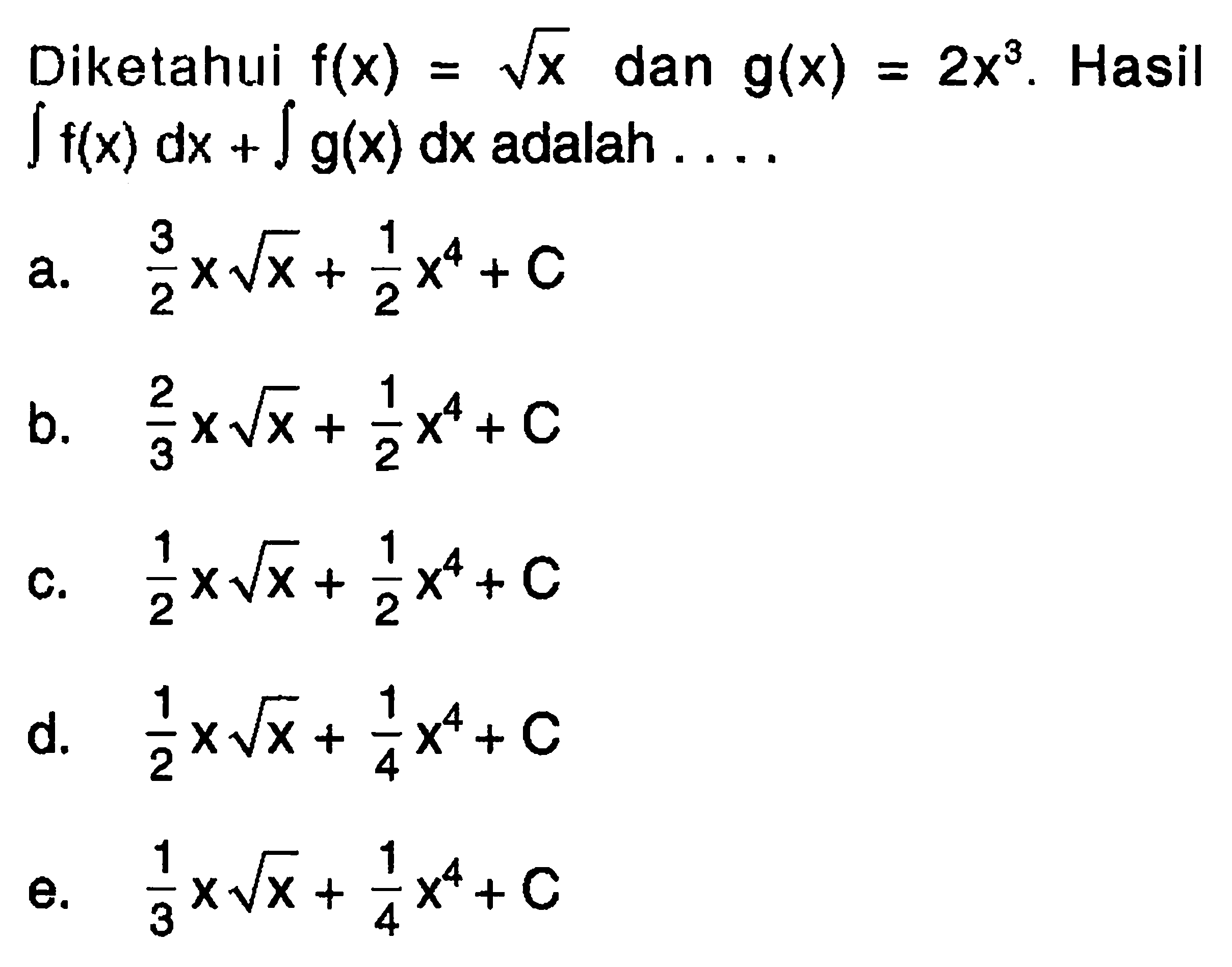 Diketahui f(x)=akar(x) dan g(x)=2x^3. Hasil integral f(x) dx+integral g(x) dx adalah ...