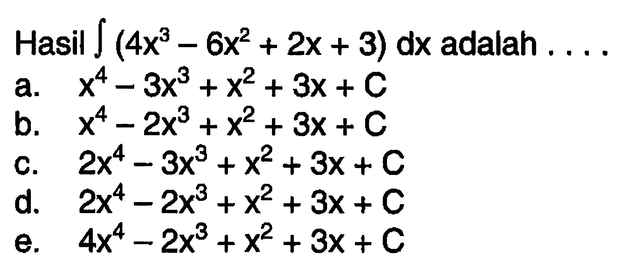Hasil integral (4x^3-6x^2+2x+3) dx  adalah  .... 