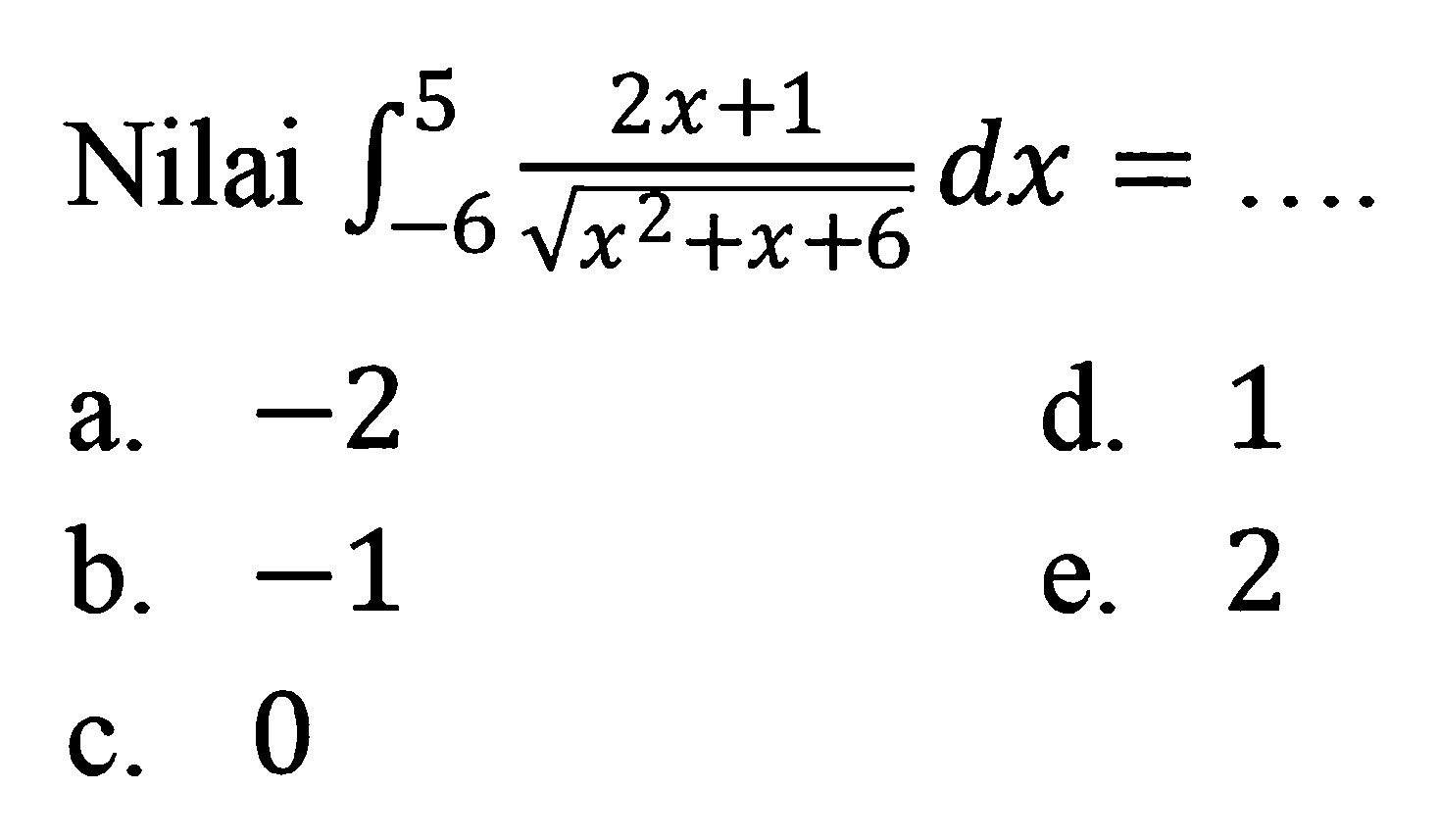 Nilai integral dari -6 5 (2x+1)/akar(x^2+x+6) dx=....