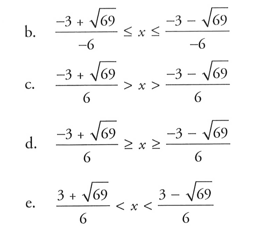 b. -3+akar(69)/-6<=x<=-3-akar(69)/-6 c. -3+akar(69)/6>x>-3-akar(69)/6 d. -3+akar(69)/6>=x>=-3-akar(69)/6 e. 3+akar(69)/6<x<3-akar(69)/6