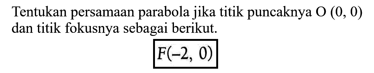 Tentukan persamaan parabola jika titik puncaknya 0 (0, 0) dan titik fokusnya sebagai berikut. F(-2, 0)