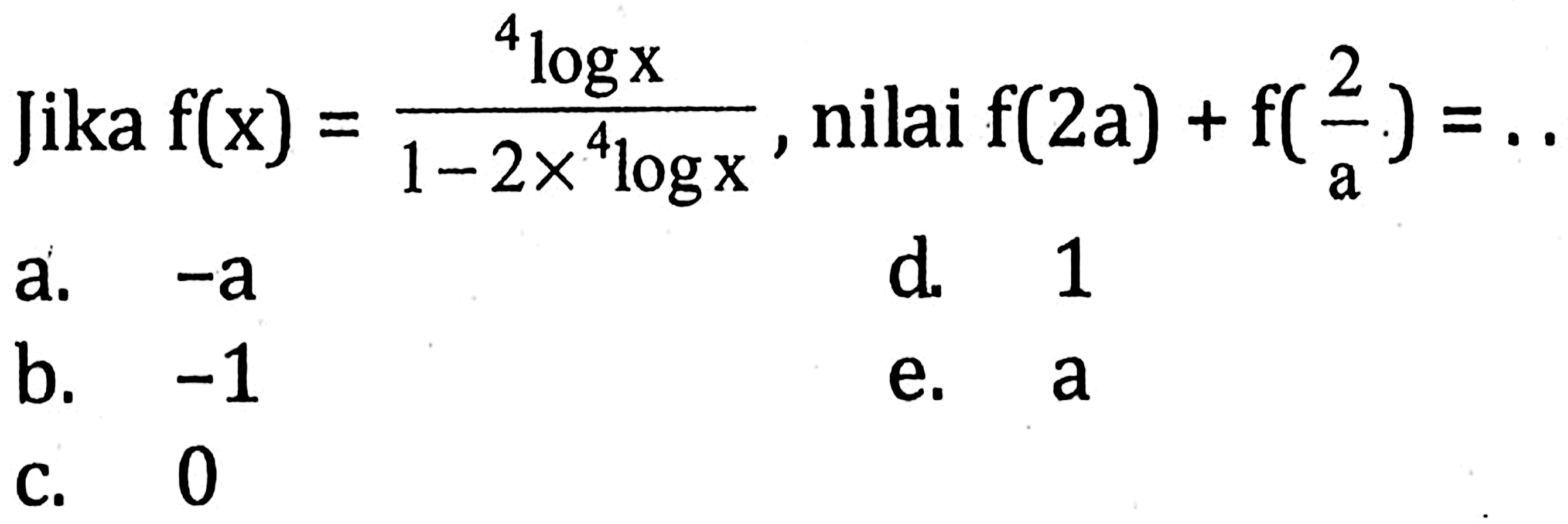 Jika f(x)=4logx/(1-2x4logx), nilai f(2a)+f(2/a)= .... 