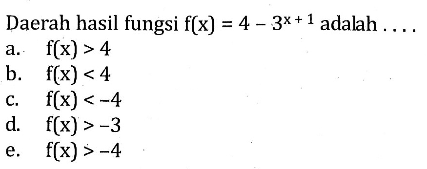 Daerah hasil fungsi f(x)=4-3^(x+1) adalah . . . .