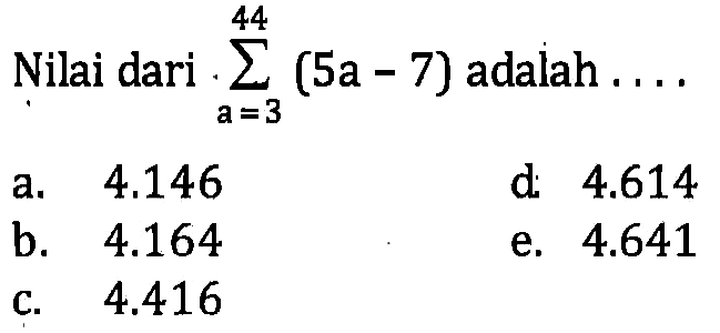 Nilai dari sigma a=3 44 (5a - 7) adalah 