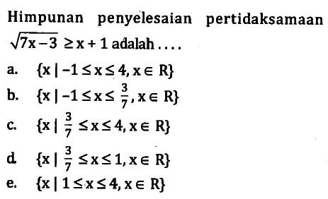 Himpunan penyelesaidan pertidaksamaan akar(7x-3) >=x+1 adalah . . . .