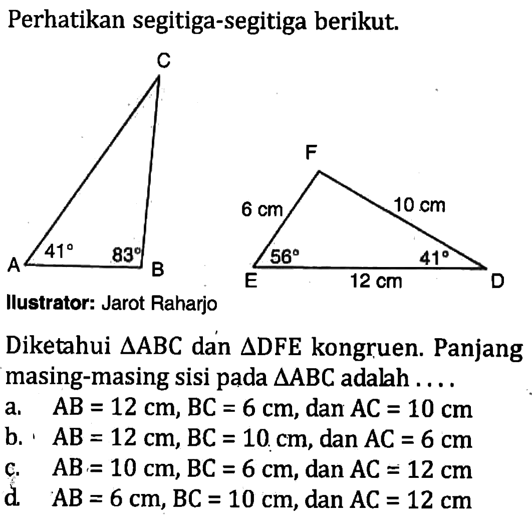 Perhatikan segitiga-segitiga berikut. Diketahui segitiga ABC dan segitiga DFE kongruen. Panjang masing-masing sisi pada segitiga ABC adalah ...