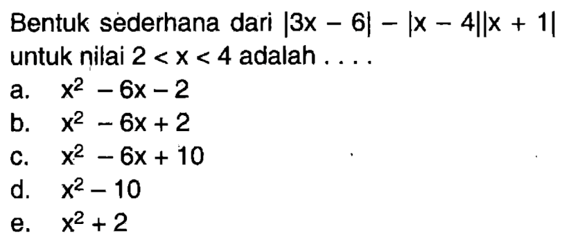 Bentuk sederhana dari |3x-6|-|x-4||x+1| untuk nilai 2<x<4 adalah....