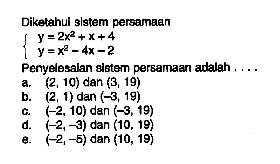 Diketahui sistem persamaan y=2x^2+x+4 y=x^2-4x-2 Penyelesaian sistem persamaan adalah ...