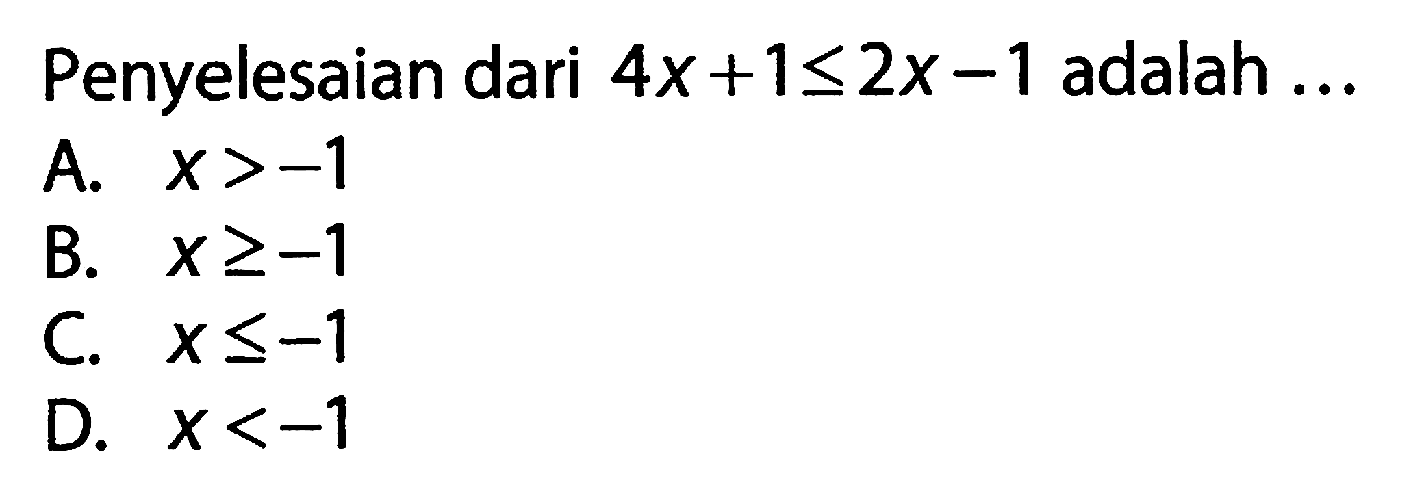 Penyelesaian dari 4x + 1 <= 2x - 1 adalah . . .