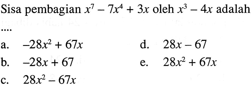 Sisa pembagian x^7-7x^4+3x oleh x^3-4x adalah ...