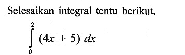 Selesaikan integral tentu berikut.integral  0 2 (4x+5) dx
