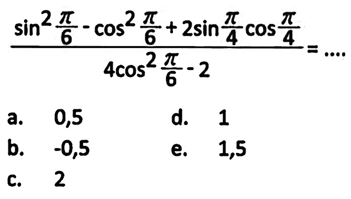 (sin^2 pi/6-cos ^2 pi/6+2 sin pi/4 cos pi/4)/(4 cos^2 pi/6-2)=...