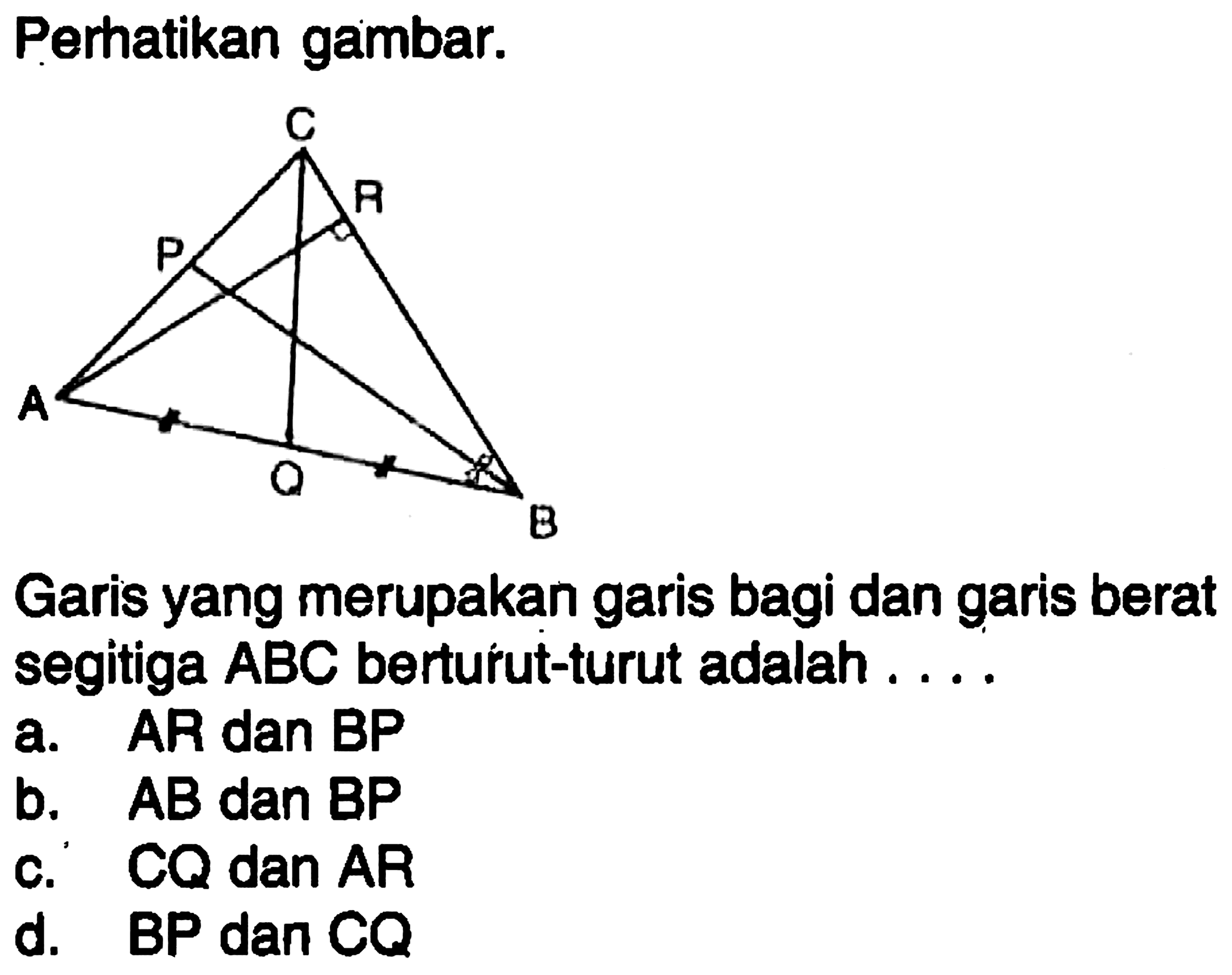 Perhatikan gambar.kan garis bagi dan garis berat Garis yang merupakan garis bagi dan ga segitiga  A B C  berturut-turut adalah ....