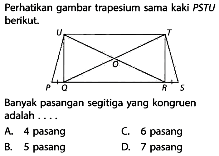 Perikan gambar trapesium sama kaki PSTU berikut. Banyak pasangan segitiga yang kongruen adalah  ....