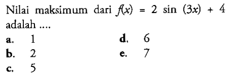 Nilai maksimum dari f(x)=2 sin (3x)+4 adalah ....