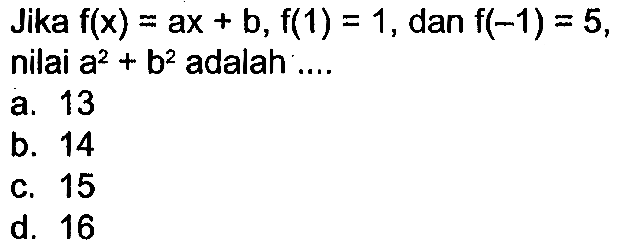 Jika f(x) = ax + b, f(1) = 1, dan f(-1) = 5, nilai a^2 + b^2 adalah ....