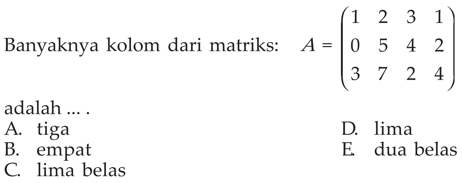 Banyaknya kolom dari matriks: A=(1 2 3 1 0 5 4 2 3 7 2 4) adalah ...