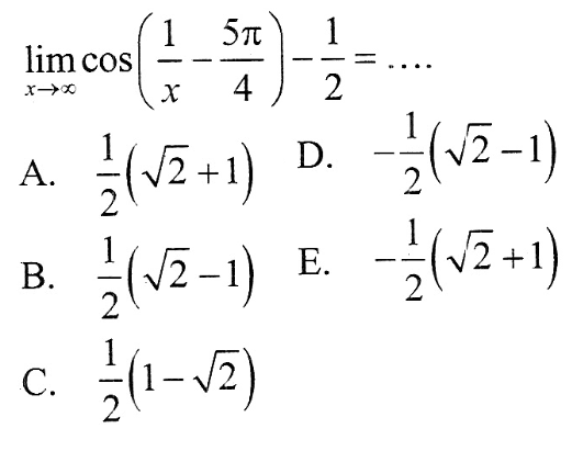  lim x menuju tak hingga cos (1/x-(5pi)/4)-1/2= ... 