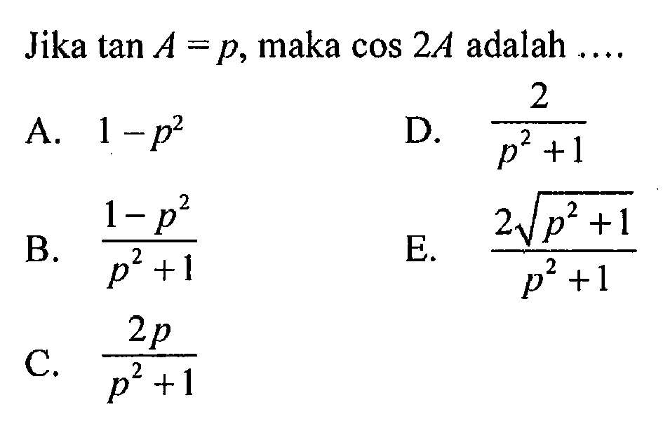 Jika tan A = p, maka cos (2A) adalah ....