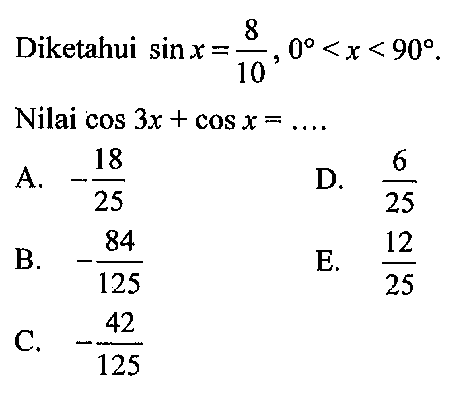 Diketahui sin x = 8/10 , 0 < x < 90 Nilai cos 3x + cos x =