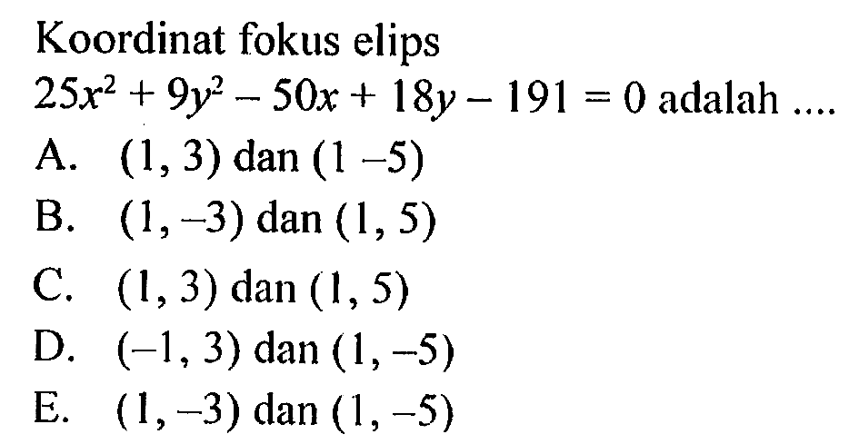 Koordinat fokus elips 25x^2+9y^2-50x+18y-191=0 adalah....