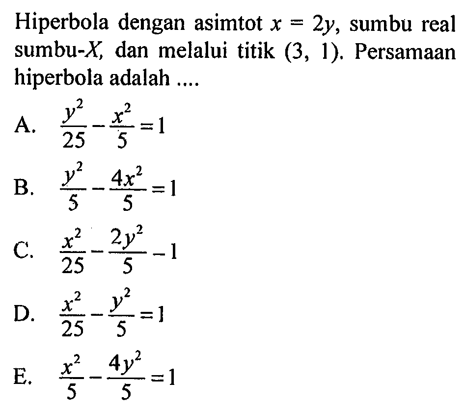 Hiperbola dengan asimtot x = 2y, sumbu real sumbu-X, dan melalui titik (3, 1) Persamaan hiperbola adalah
