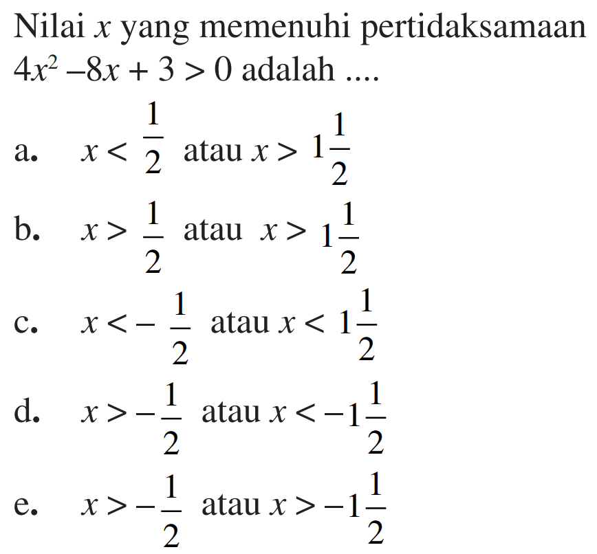 Nilai x yang memenuhi pertidaksamaan 4x^2-8x + 3 > 0 adalah