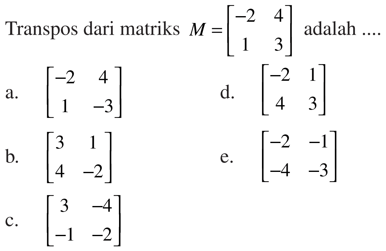 Transpos dari matriks M=[-2 4 1 3] adalah ...