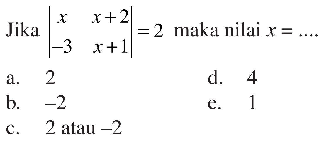Jika |x x+2 -3 x+1|=2 maka nilai x = ...
