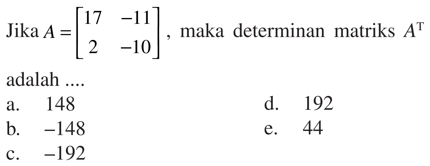 Jika A =[17 -11 2 -10] maka determinan matriks A^T adalah