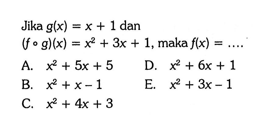 Jika g(x)=x+1 dan (f o g)(x)=x^2+3x+1, maka f(x)=.... 
