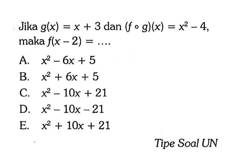 Jika  g(x) = x+3 dan(f o g)(x) = x^2-4  maka f(x-2) = .... Tipe Soal UN