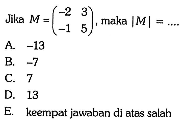 Jika M = (-2 3 -1 5), maka |M| = ....
