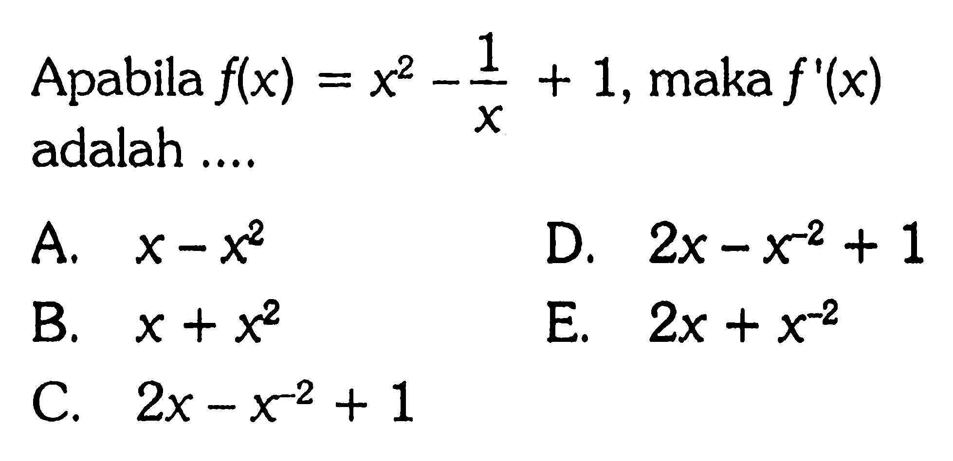 Apabila f(x)=x^2-1/x+1, maka f'(x) adalah ....