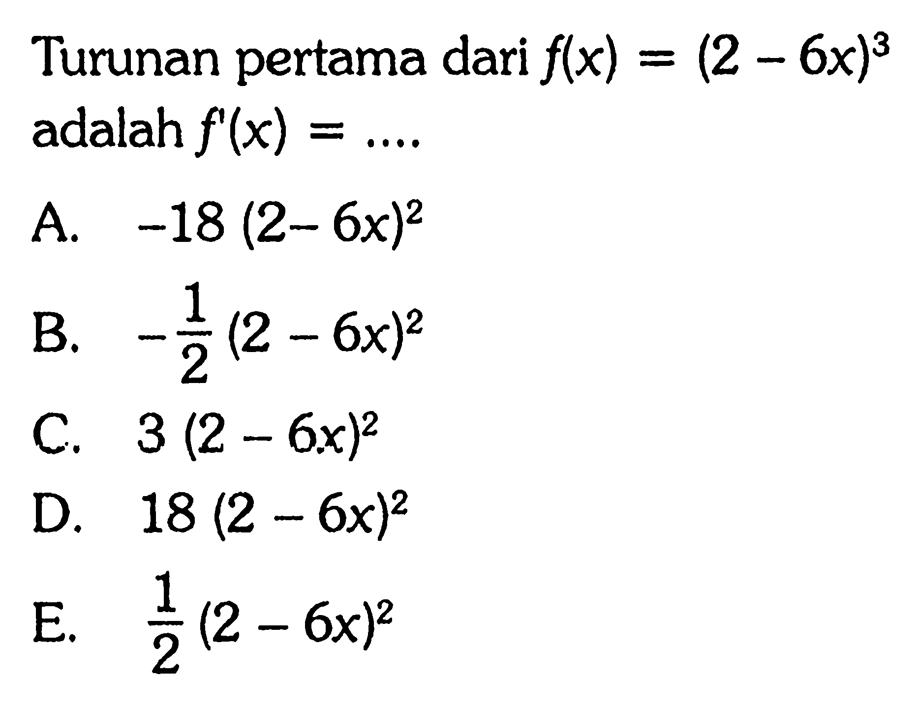 Turunan pertama dari f(x)=(2-6x)^3 adalah f'(x)=.... 