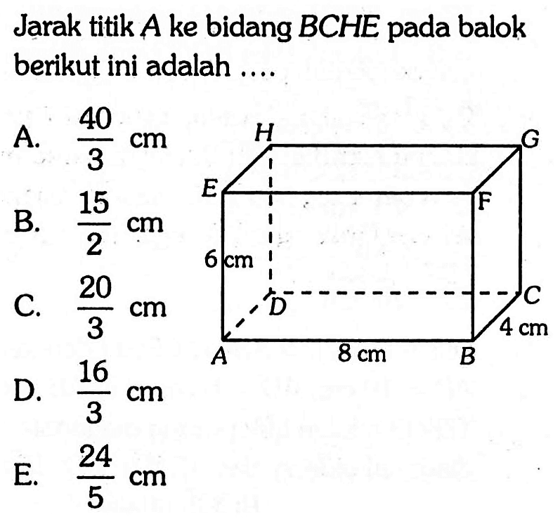 Jarak titik A ke bidang BCHE pada balok berikut ini adalah... H G E F 6 cm D C 4 cm A 8 cm B