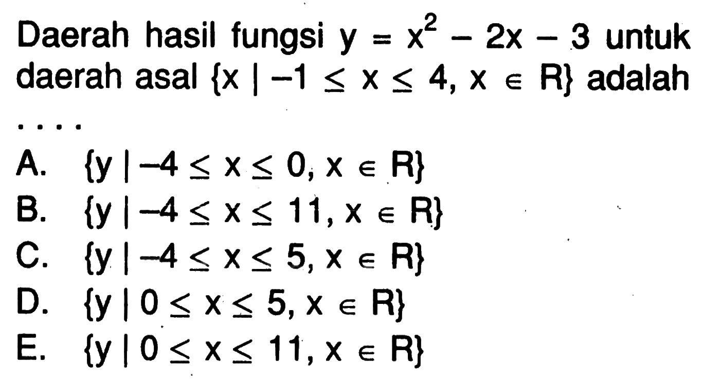Daerah hasil fungsi y=x^2-2x-3 untuk daerah asal x|-1<=x<=4, xeR  adalah