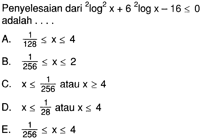 Penyelesaian dari (2 log x)^2+6 2 log x-16 <= 0 adalah .... 