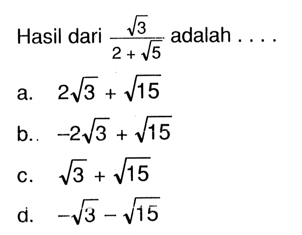 Hasil dari 3^(1/2)/ (2 + 5^(1/2)) adalah