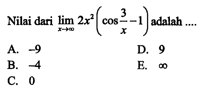 Nilai dari limit x mendekati tak hingga 2x^2(cos 3/x-1) adalah ....