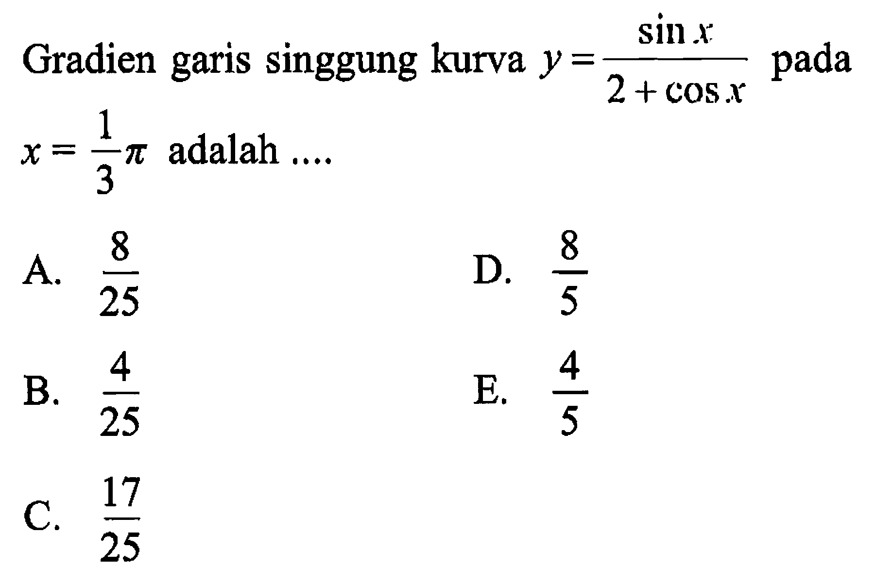 Gradien garis singgung kurva y = (sinx/(2+cos x)) pada x=1/3 pi adalah