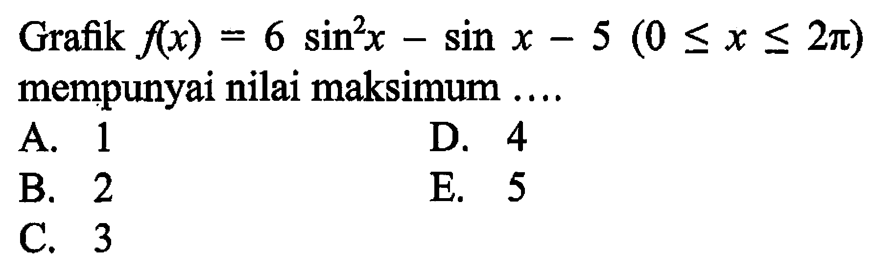 Grafik f(x) = 6 sin^2 x - sin x - 5 (0 <= x <= 2 pi) mempunyai nilai maksimum