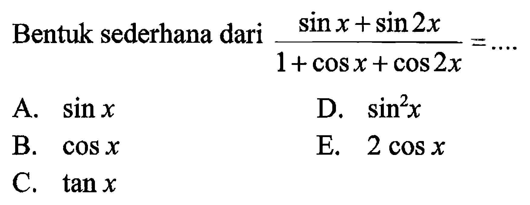 Bentuk sederhana dari (sin x+ sin 2x)/(1+cos x+cos 2x)=....