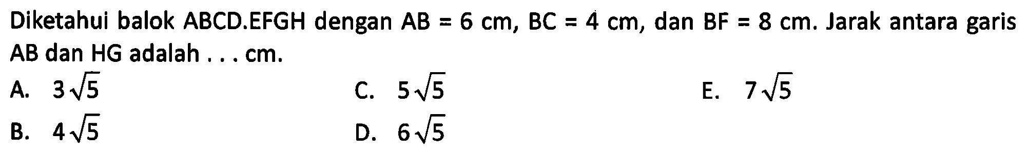 Diketahui balok ABCD.EFGH dengan AB = 6 cm, BC = 4 cm, dan BF = 8 cm. Jarak antara garis AB dan HG adalah ... cm.